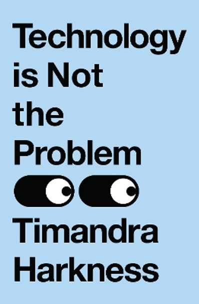 Technology is Not the Problem by Timandra Harkness 9780008503604