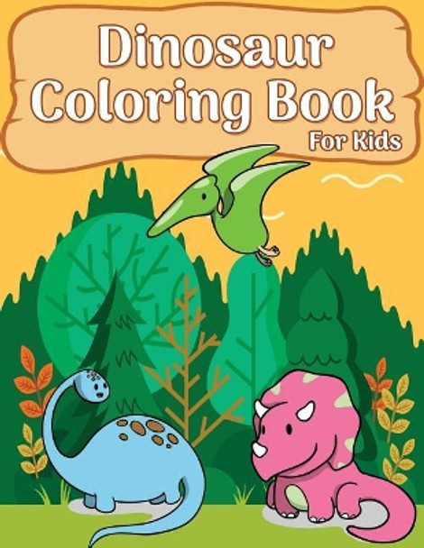 Dinosaur Coloring Book For Kids: 50 Dinosaur Coloring Pages For girls, boys, toddlers, Kids, Teen and Adult (Fun & Fantastic Dinosaur Book) by Russ Focus 9781986691635