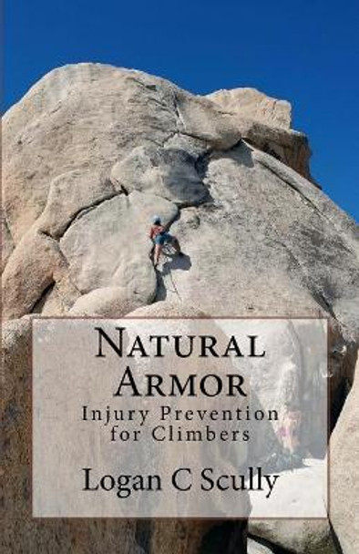 Natural Armor: Injury Prevention for Climbers by Logan C Scully 9781718699366