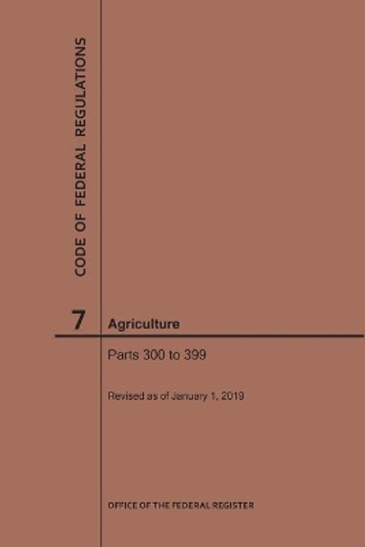 Code of Federal Regulations Title 7, Agriculture, Parts 300-399, 2019 by Nara 9781640245006