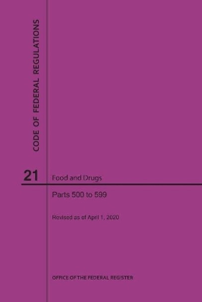 Code of Federal Regulations Title 21, Food and Drugs, Parts 500-599, 2020 by Nara 9781640248038