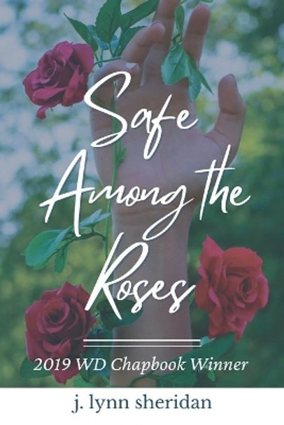 Safe among the Roses: A Poetry Chapbook about Hope by J Lynn Sheridan 9798722488909