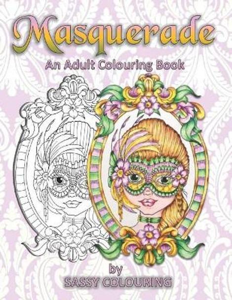 Masquerade: An Adult Colouring Book By Sassy Colouring by Sassy Colouring 9781796661767