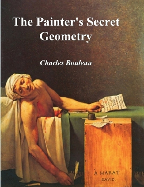 The Painter's Secret Geometry: A Study of Composition in Art by Charles Bouleau 9781773237183