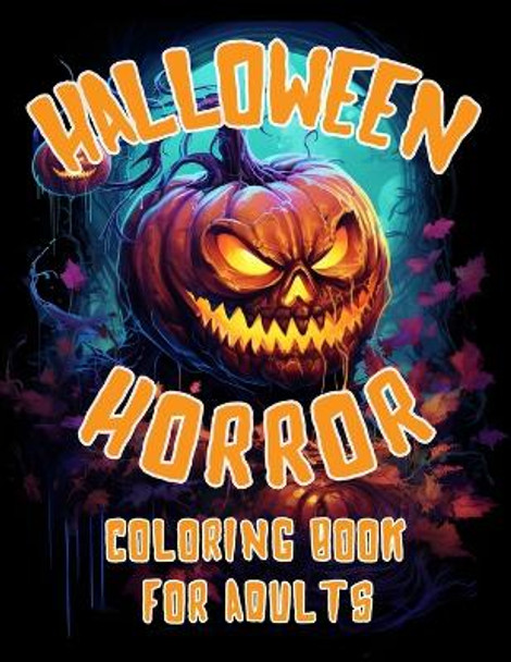 Halloween Horror Coloring Book For Adults: 100 Pages of Coloring Relaxation by Freshly Brewed Publishing 9798858398004