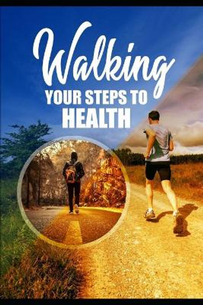 Walking Your Steps To Health by Max Brignotti 9798727373040