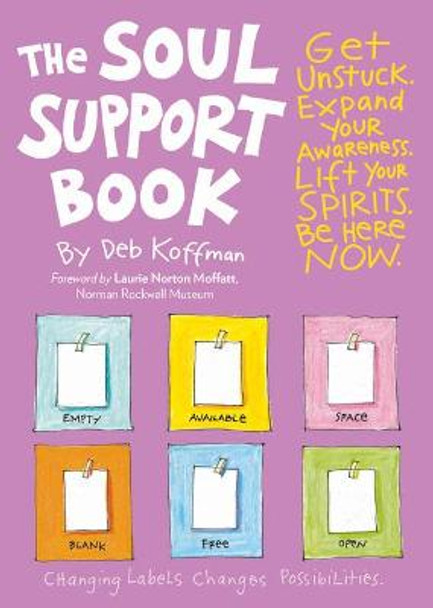 Soul Support Book, 2nd Edition: Get Unstuck, Expand Your Awareness, Lift Your Spirits, and Be Here Now by Deb Koffman