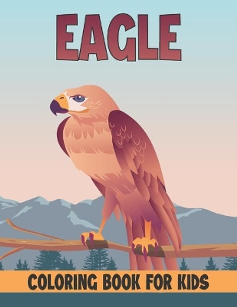 Eagle Coloring Book For Kids: Best Eagle Coloring Book Kids by Rr Publications 9798728421443