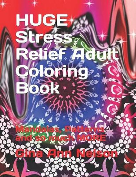 HUGE Stress Relief Adult Coloring Book: Mandalas, Patterns and so much MORE by Gina Ann Nelson 9798729564118