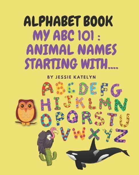 Alphabet Book: My ABC 101: Animals Starting With ..... by Jessie Katelyn 9798731530347