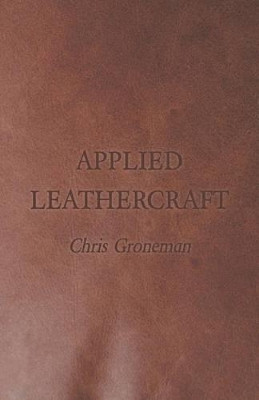 Applied Leathercraft by Chris Groneman 9781445509679