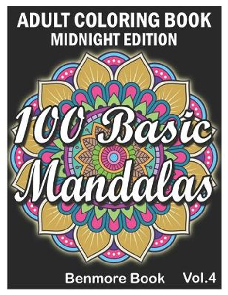 100 Basic Mandalas Midnight Edition: An Adult Coloring Book with Fun, Simple, Easy, and Relaxing for Boys, Girls, and Beginners Coloring Pages (Volume 4) by Benmore Book 9798732568783