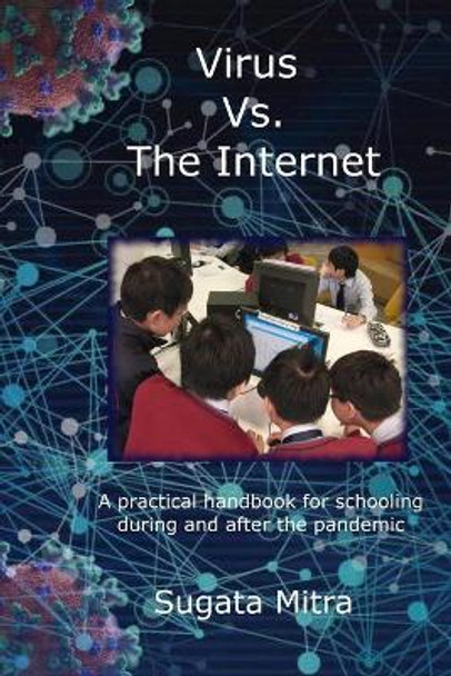 Virus vs. the Internet: A practical handbook for schooling during and after the pandemic by Sugata Mitra 9798733282077