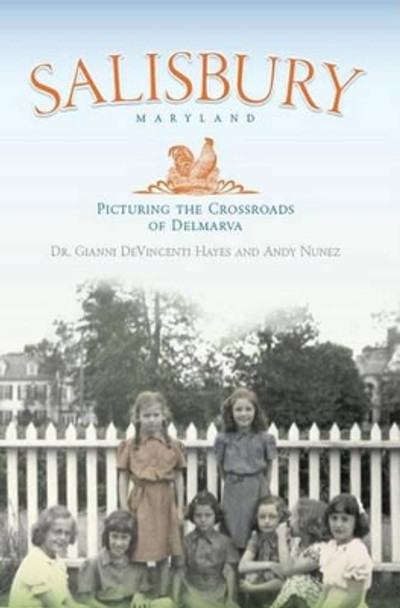 Salisbury Maryland:: Picturing the Crossroads of the Delmarva by Gianni Devincent Hayes 9781596297845