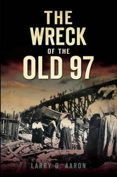 The Wreck of the Old 97 by Larry G. Aaron 9781596298767