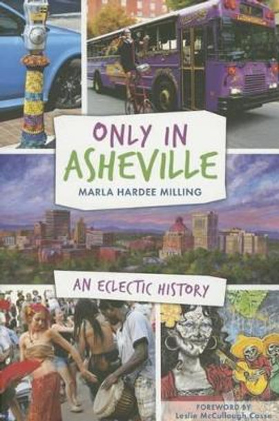 Only in Asheville: An Eclectic History by Marla Hardee Milling 9781626199705