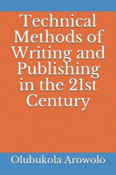 Technical Methods of Writing and Publishing in the 21st Century by Solomon Okpa 9798738120268