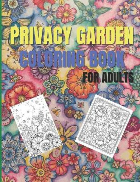 Privacy Garden Coloring Book For Adults: Stress Relieving Designs for Relaxation, Amazing Flowers, Garden and More by O Claude 9798740412498