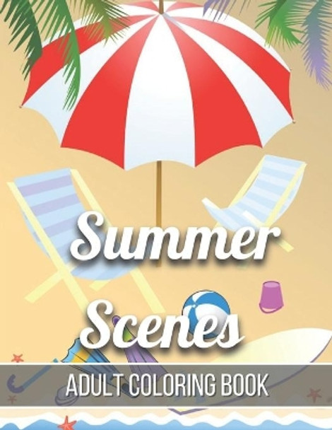 Summer Scenes Adult Coloring Book: An Adult Coloring Book Featuring Relaxing Coloring Pages Including Exotic Vacation Destinations, Peaceful Ocean Landscapes (Adult Coloring Book) by Rk Press House 9798741901755