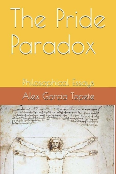The Pride Paradox: Philosophical Essays by Alex Garcia Topete 9798634085777