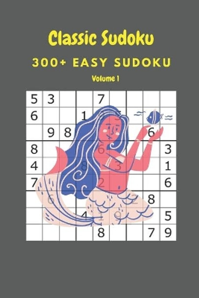 Classic Sudoku: 300+ Easy sudoku Volume 1 by Nina Fortner 9798636364023
