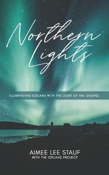 Northern Lights: Illuminating Iceland with the Light of the Gospel by Logan Douglas 9781986830485