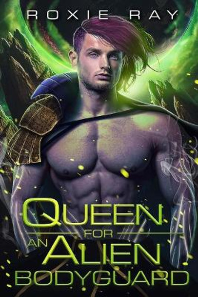 Queen For An Alien Bodyguard: A SciFi Alien Romance by Roxie Ray 9798748238861