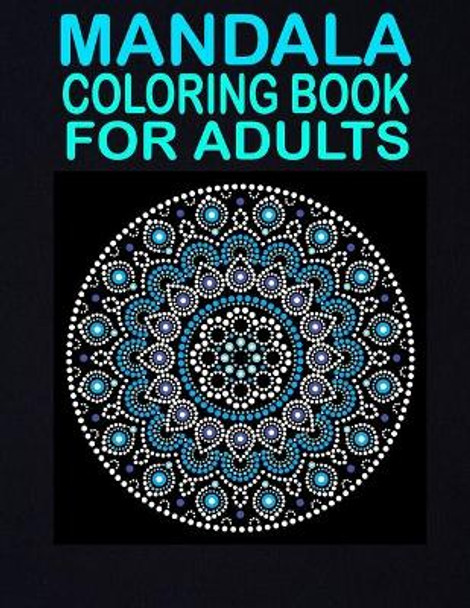 Mandala Coloring Book For Adults: 50 unique designs for adults mind relaxation and stress relief book. A creative book for coloring by Warren Hugo 9798748968089