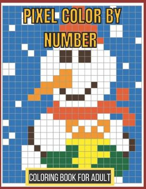 Pixel Color By Number Coloring Book For Adult: Color By Number Puzzle Quest Stress Relieving Designs For Adults Relaxation by Aklima Publishing 9798749805192