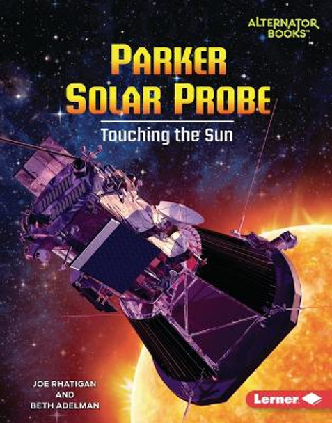 Parker Solar Probe: Touching the Sun by Joe Rhatigan 9798765609118