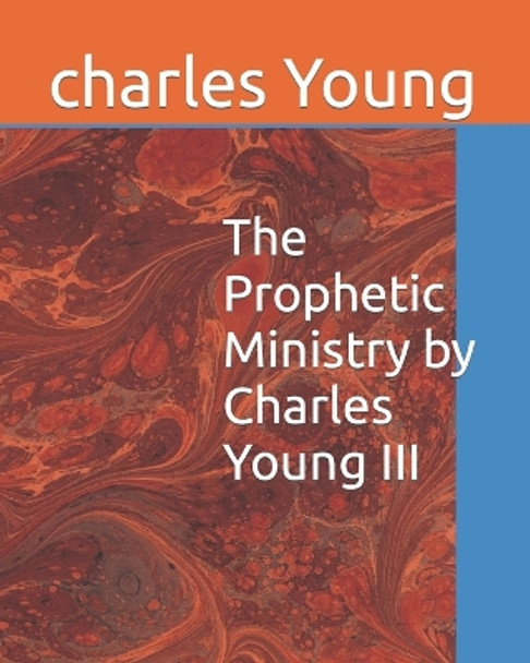 The Prophetic Ministry by Charles Young III by Charles Young, III 9798811569915