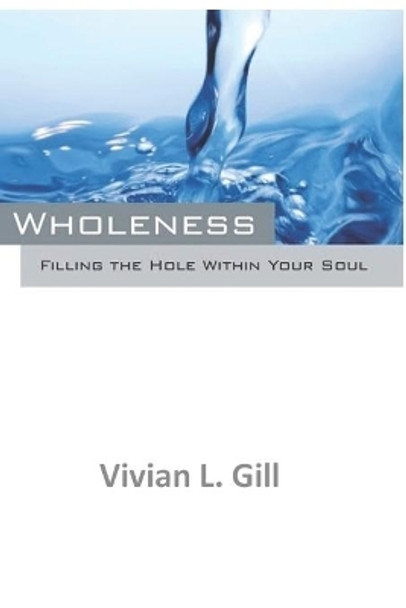 Wholeness: Filling the Whole Within Your Soul by Vivian L Gill 9798622895951