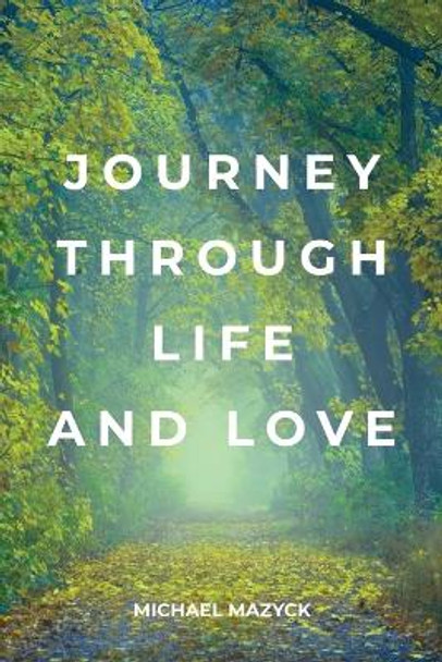 Journey Through Life and Love by Michael Mazyck 9798886041231