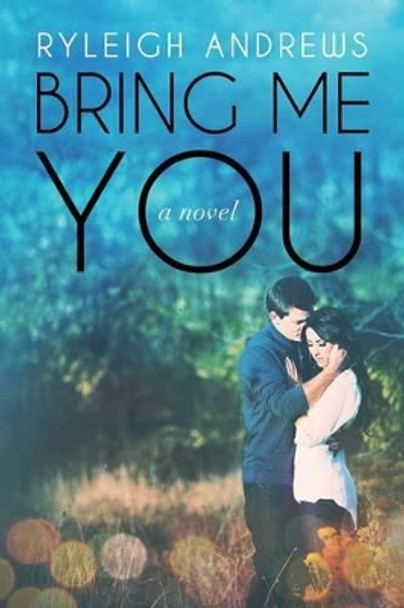 Bring Me You by Ryleigh Andrews 9781505266818