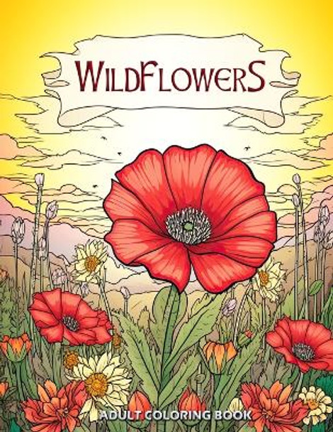 Wildflowers Adult Coloring Book: Serenity in Bloom - A Journey of Relaxation and Mindfulness by Laura Seidel 9798867657321