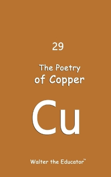 The Poetry of Copper by Walter the Educator(tm) 9798869023827