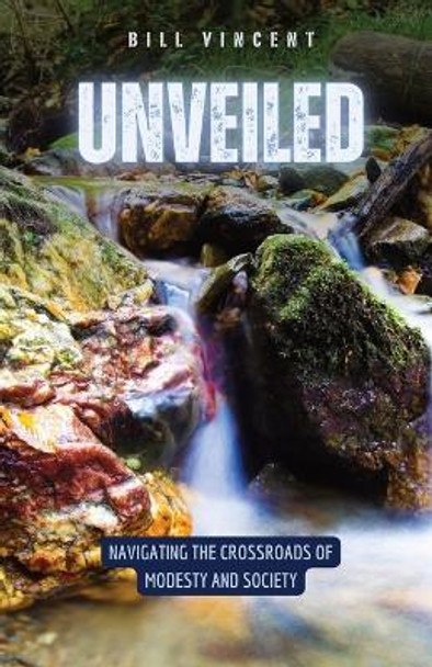 Unveiled: Navigating the Crossroads of Modesty and Society by Bill Vincent 9798869171658