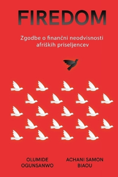 Firedom: Zgodbe o finan&#269;ni neodvisnosti afriskih priseljencev by Olumide Ogunsanwo 9798869197726