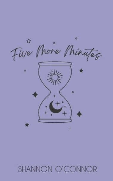 Five More Minutes by Shannon O'Connor 9798612005308