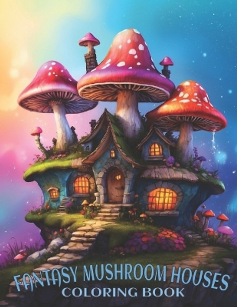 Fantasy Mushroom Houses Coloring Book: Mystical Mushroom Coloring Adventures and grayscale magical Mushroom Houses For Relaxation And Creativity. by Weel Groz 9798871202715