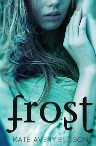Frost by Kate Avery Ellison 9781475005875