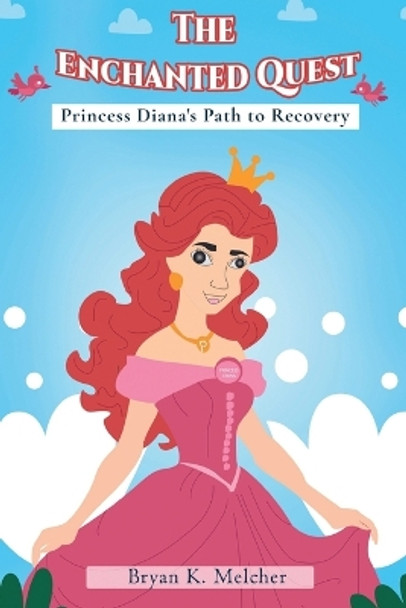 The Enchanted Quest: Princess Diana's Path to Recovery by Bryan K Melcher 9798876578402