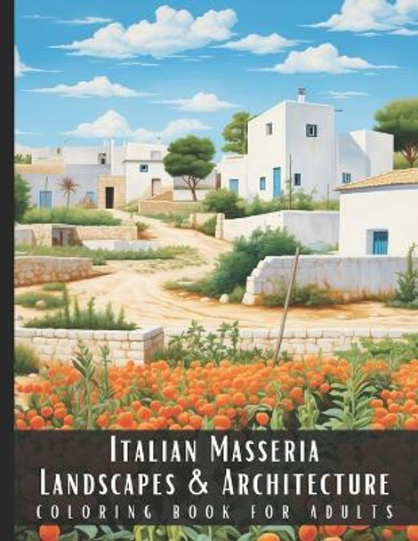 Italian Masseria Landscapes & Architecture Coloring Book for Adults: Beautiful Nature Landscapes Sceneries and Foreign Buildings Coloring Book for Adults, Perfect for Stress Relief and Relaxation - 50 Coloring Pages by Artful Palette 9798876578495