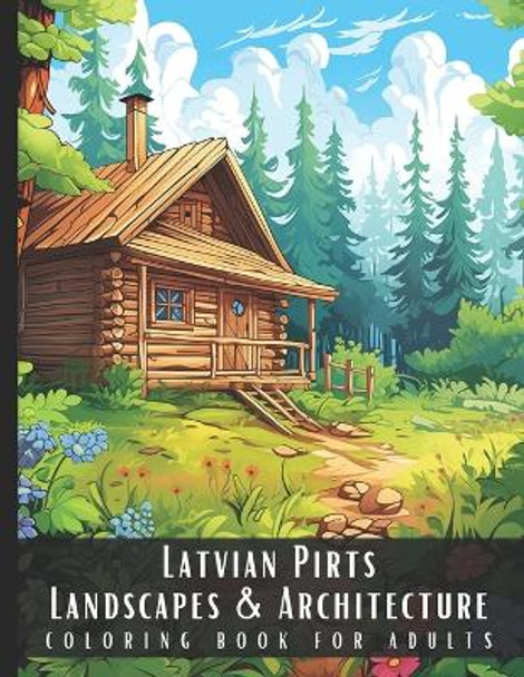 Latvian Pirts Landscapes & Architecture Coloring Book for Adults: Beautiful Nature Landscapes Sceneries and Foreign Buildings Coloring Book for Adults, Perfect for Stress Relief and Relaxation - 50 Coloring Pages by Artful Palette 9798876819291