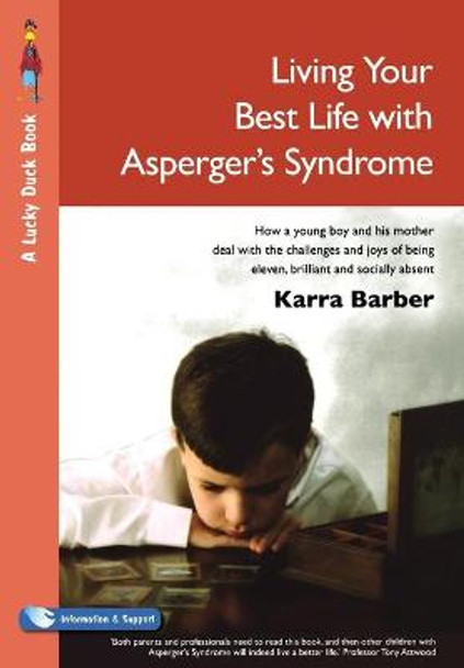 Living Your Best Life with Asperger's Syndrome: How a Young Boy and His Mother Deal with the Challenges and Joys of Being Eleven, Brilliant and Socially Absent by Karra Barber