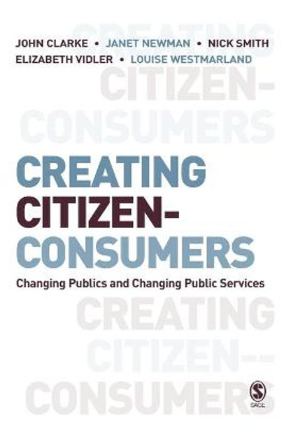 Creating Citizen-Consumers: Changing Publics and Changing Public Services by John H. Clarke