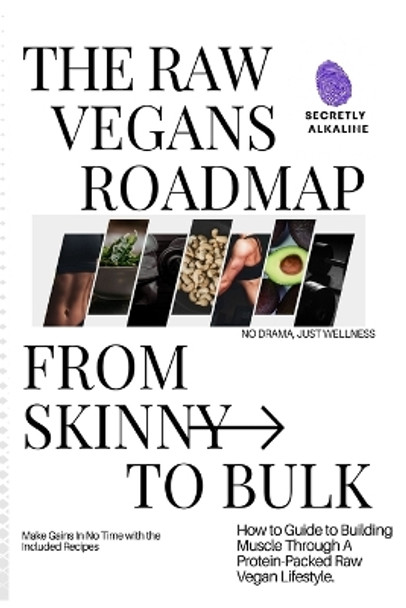 The Raw Vegans Roadmap: From Skinny to Bulk: - How to Guide to Building Mmuscle Through a Protein Packed Raw Vegan Lifestyle by Reading Library Press 9798878156028