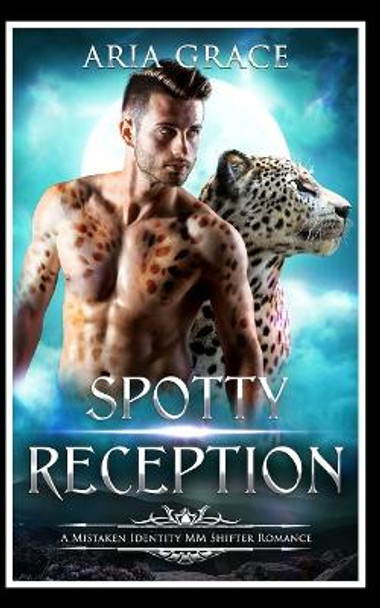 Spotty Reception: A Mistaken Identity MM MPreg Shifter Instalove Romance by Aria Grace 9798879329803