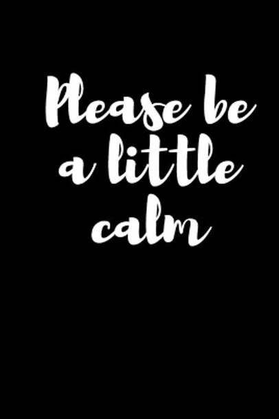 Please be a little calm: Please be a little calm by Calme Please 9798612875956