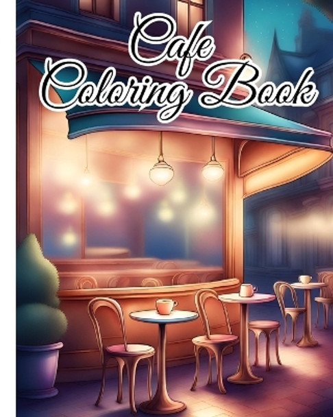 Cafe Coloring Book For Adults: An Adult Coloring Book Featuring Beautiful Relaxing Cafe for Stress Relief by Thy Nguyen 9798881334697